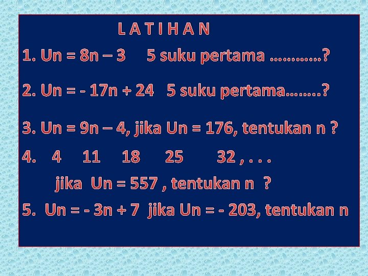 LATIHAN 1. Un = 8 n – 3 5 suku pertama …………? 2. Un