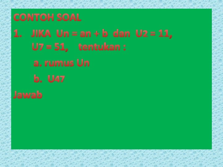 CONTOH SOAL 1. JIKA Un = an + b dan U 2 = 11,