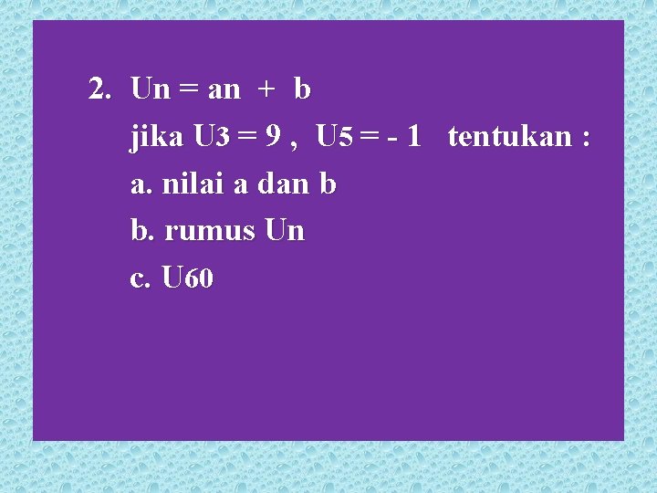 2. Un = an + b jika U 3 = 9 , U 5