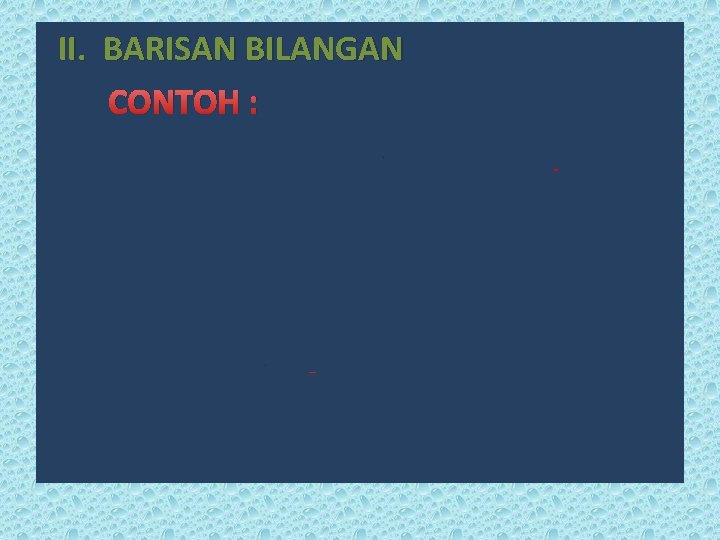 II. BARISAN BILANGAN CONTOH : 1. 3 7 11 15 19 2. 4 7