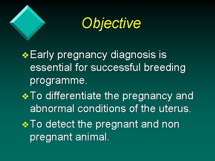 Objective v Early pregnancy diagnosis is essential for successful breeding programme. v To differentiate