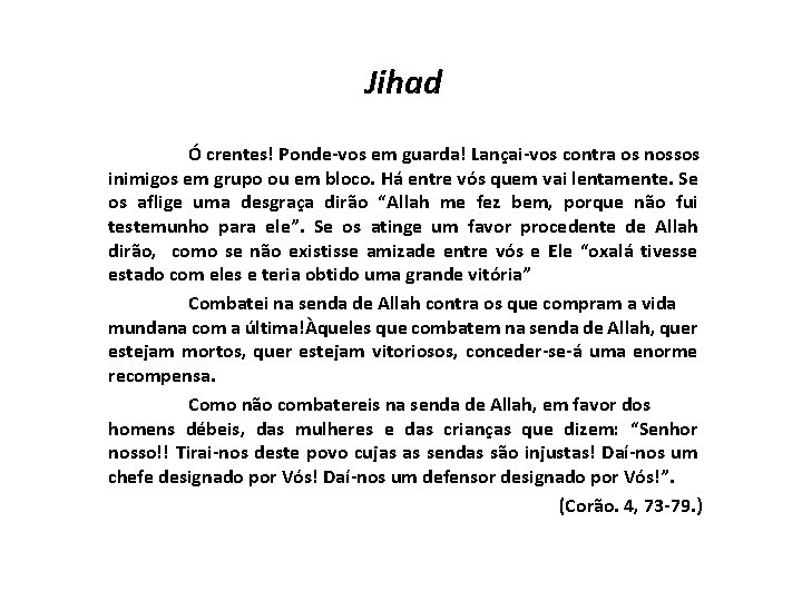 Jihad Ó crentes! Ponde-vos em guarda! Lançai-vos contra os nossos inimigos em grupo ou