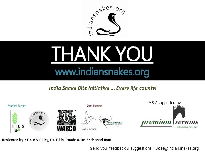 THANK YOU www. indiansnakes. org India Snake Bite Initiative…. Every life counts! ASV supported