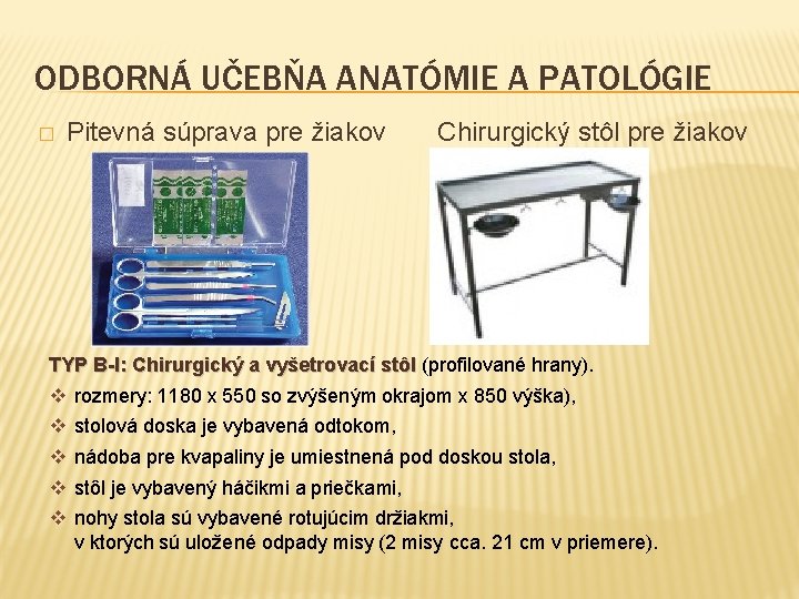 ODBORNÁ UČEBŇA ANATÓMIE A PATOLÓGIE � Pitevná súprava pre žiakov Chirurgický stôl pre žiakov
