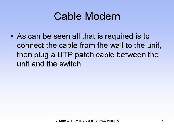 Cable Modem • As can be seen all that is required is to connect