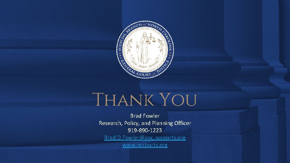 Thank You Brad Fowler Research, Policy, and Planning Officer 919 -890 -1223 Brad. D.