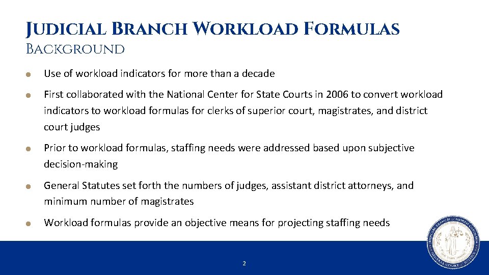 Judicial Branch Workload Formulas Background Use of workload indicators for more than a decade