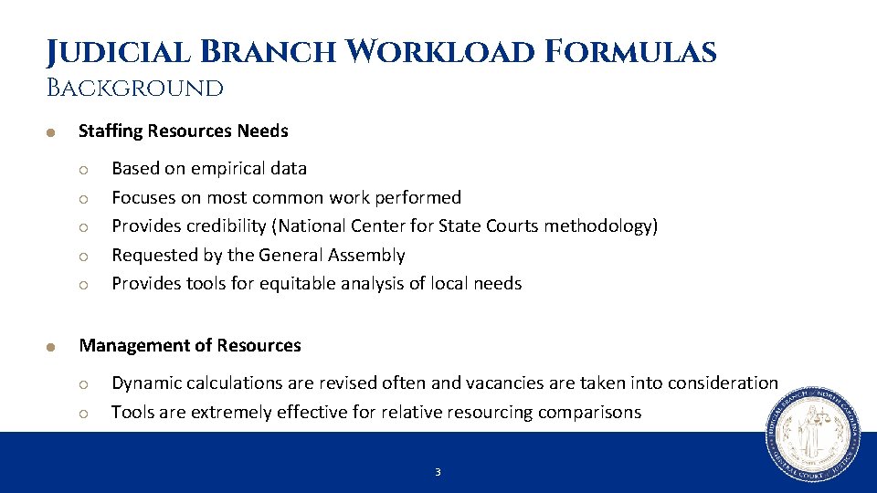 Judicial Branch Workload Formulas Background Staffing Resources Needs Based on empirical data Focuses on