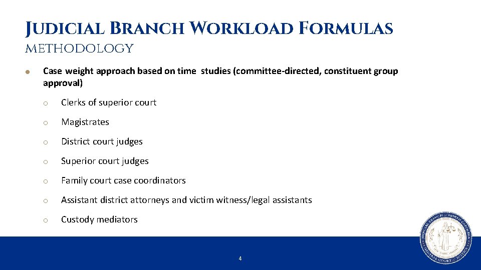 Judicial Branch Workload Formulas methodology Case weight approach based on time studies (committee-directed, constituent
