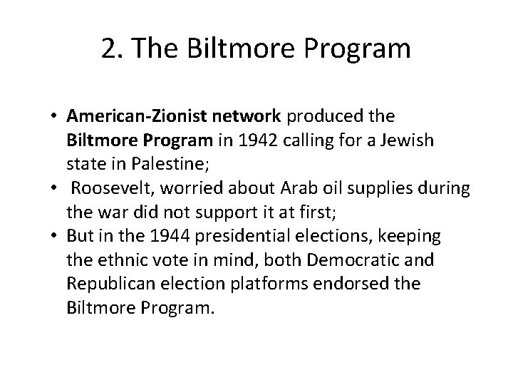 2. The Biltmore Program • American-Zionist network produced the Biltmore Program in 1942 calling