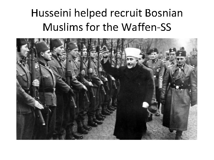 Husseini helped recruit Bosnian Muslims for the Waffen-SS 