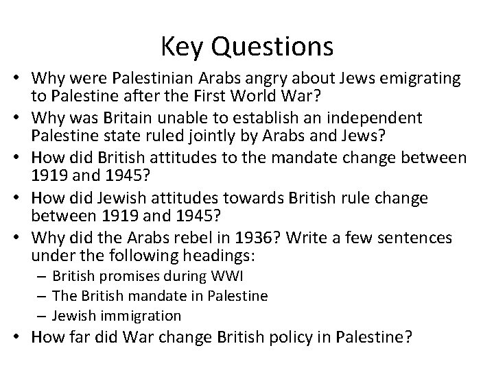 Key Questions • Why were Palestinian Arabs angry about Jews emigrating to Palestine after