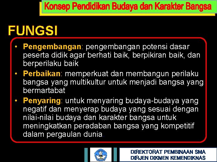 FUNGSI • Pengembangan: pengembangan potensi dasar peserta didik agar berhati baik, berpikiran baik, dan