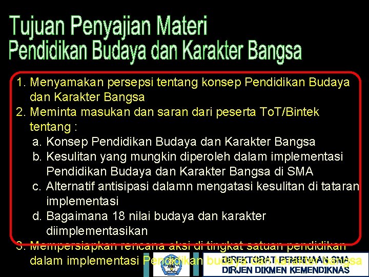 1. Menyamakan persepsi tentang konsep Pendidikan Budaya dan Karakter Bangsa 2. Meminta masukan dan