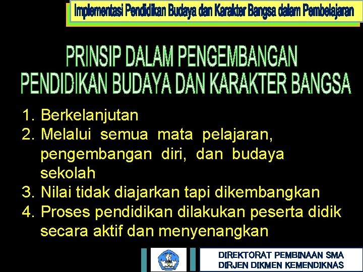 1. Berkelanjutan 2. Melalui semua mata pelajaran, pengembangan diri, dan budaya sekolah 3. Nilai