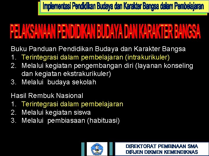 Buku Panduan Pendidikan Budaya dan Karakter Bangsa 1. Terintegrasi dalam pembelajaran (intrakurikuler) 2. Melalui