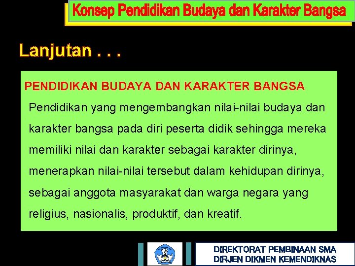 Lanjutan. . . PENDIDIKAN BUDAYA DAN KARAKTER BANGSA Pendidikan yang mengembangkan nilai-nilai budaya dan