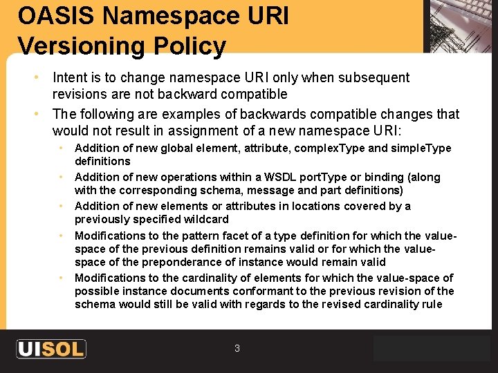 OASIS Namespace URI Versioning Policy • Intent is to change namespace URI only when