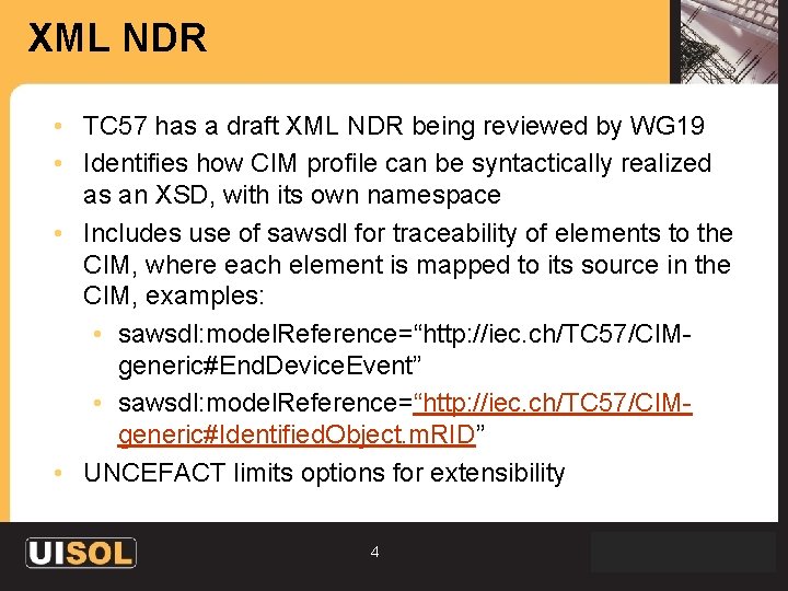 XML NDR • TC 57 has a draft XML NDR being reviewed by WG