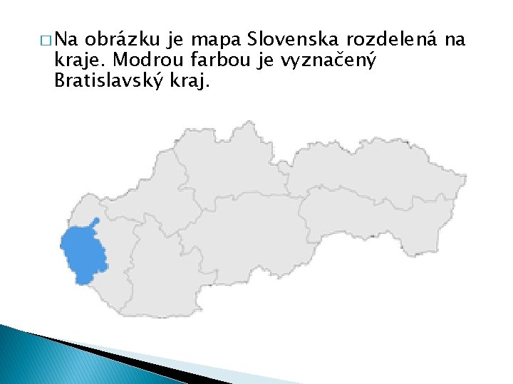 � Na obrázku je mapa Slovenska rozdelená na kraje. Modrou farbou je vyznačený Bratislavský