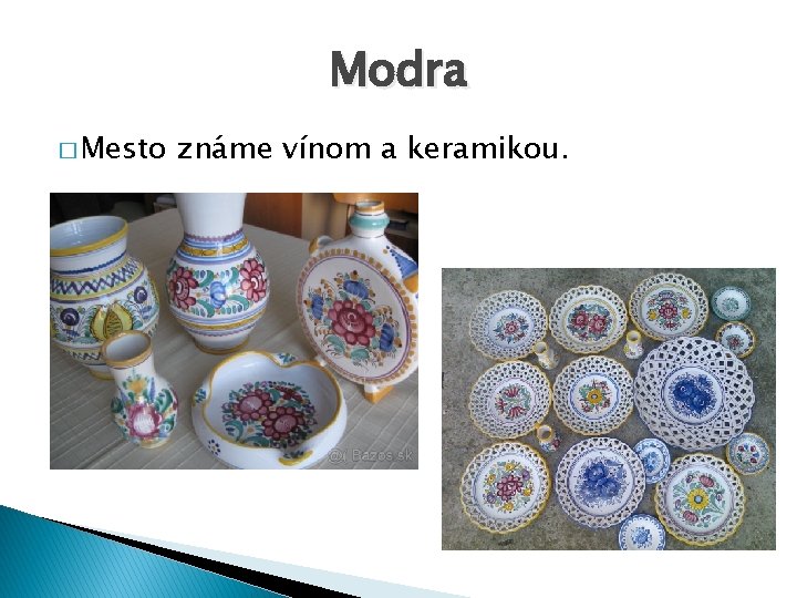 Modra � Mesto známe vínom a keramikou. 