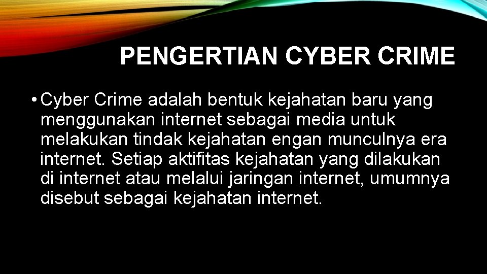 PENGERTIAN CYBER CRIME • Cyber Crime adalah bentuk kejahatan baru yang menggunakan internet sebagai