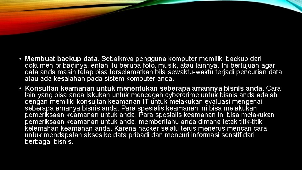  • Membuat backup data. Sebaiknya pengguna komputer memiliki backup dari dokumen pribadinya, entah