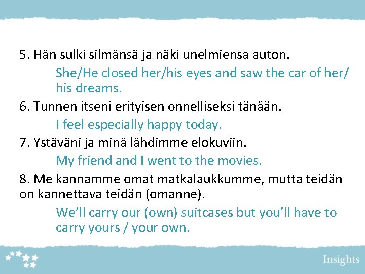 5. Hän sulki silmänsä ja näki unelmiensa auton. She/He closed her/his eyes and saw 5. Hän sulki silmänsä ja näki unelmiensa auton. She/He closed her/his eyes and saw