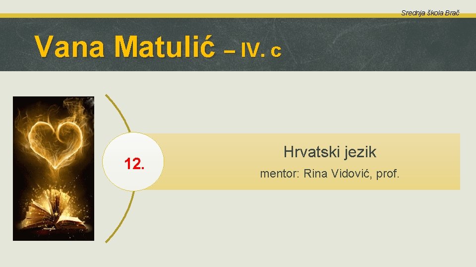 Srednja škola Brač Vana Matulić – IV. c 12. Hrvatski jezik mentor: Rina Vidović,