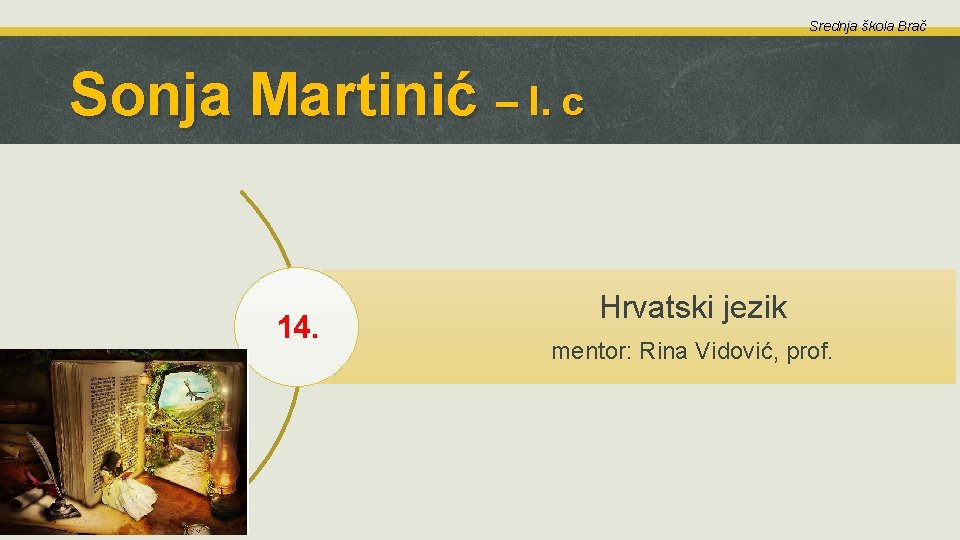 Srednja škola Brač Sonja Martinić – I. c 14. Hrvatski jezik mentor: Rina Vidović,