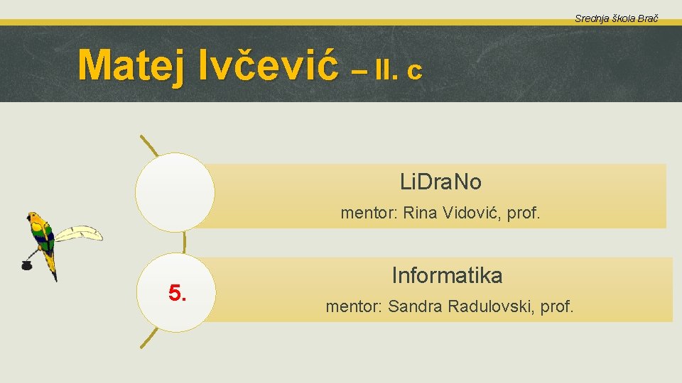 Srednja škola Brač Matej Ivčević – II. c Li. Dra. No mentor: Rina Vidović,