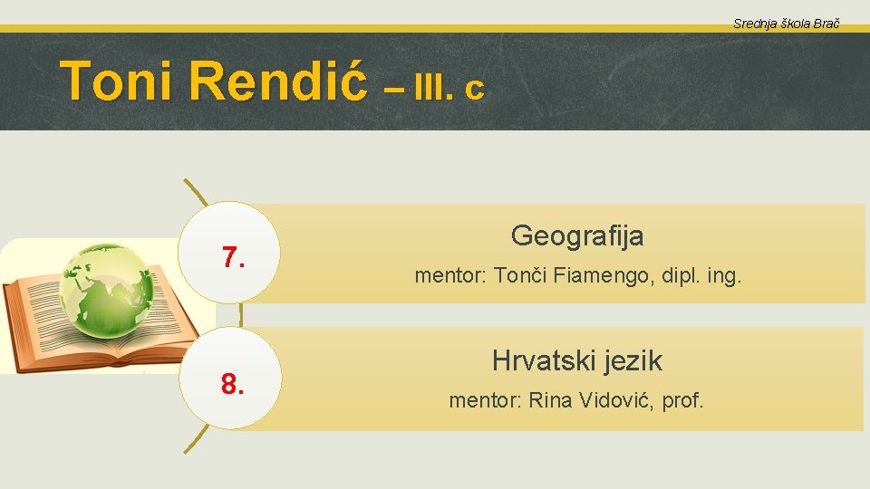 Srednja škola Brač Toni Rendić – III. c 7. 8. Geografija mentor: Tonči Fiamengo,