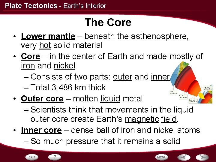 Plate Tectonics - Earth’s Interior The Core • Lower mantle – beneath the asthenosphere,