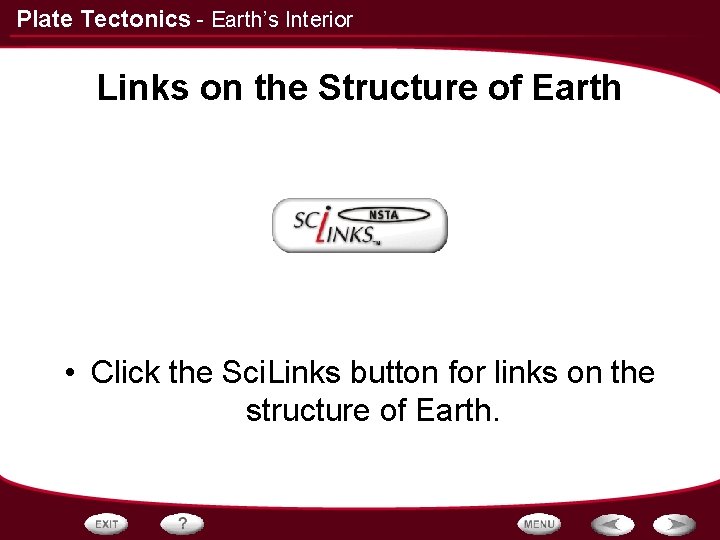 Plate Tectonics - Earth’s Interior Links on the Structure of Earth • Click the