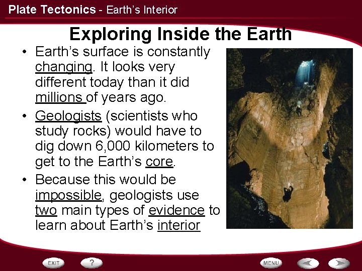 Plate Tectonics - Earth’s Interior Exploring Inside the Earth • Earth’s surface is constantly