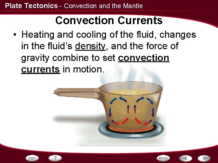 Plate Tectonics - Convection and the Mantle Convection Currents • Heating and cooling of