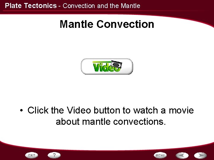 Plate Tectonics - Convection and the Mantle Convection • Click the Video button to
