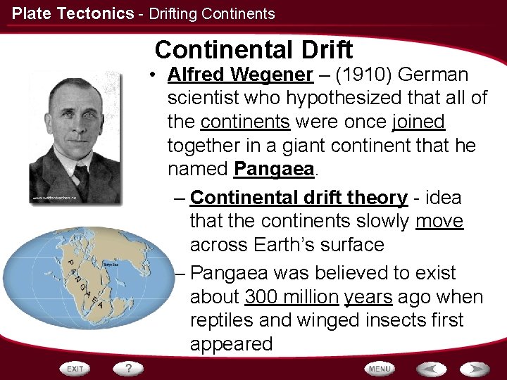 Plate Tectonics - Drifting Continents Continental Drift • Alfred Wegener – (1910) German scientist