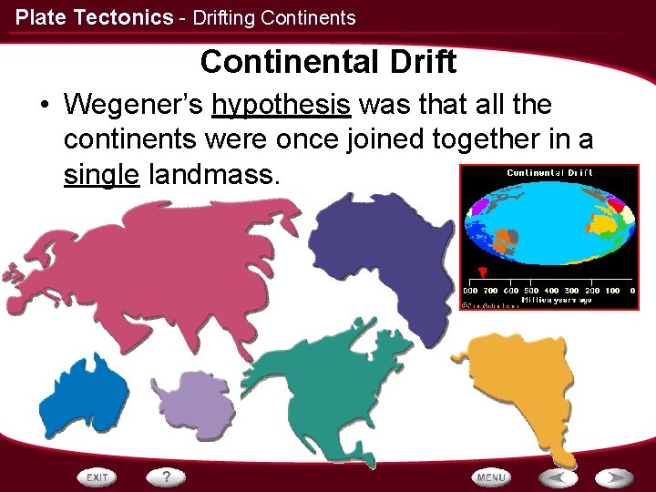 Plate Tectonics - Drifting Continents Continental Drift • Wegener’s hypothesis was that all the