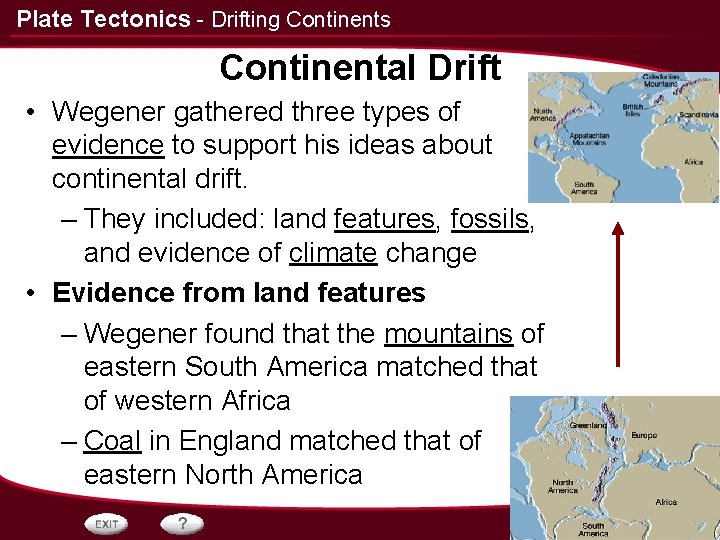 Plate Tectonics - Drifting Continents Continental Drift • Wegener gathered three types of evidence