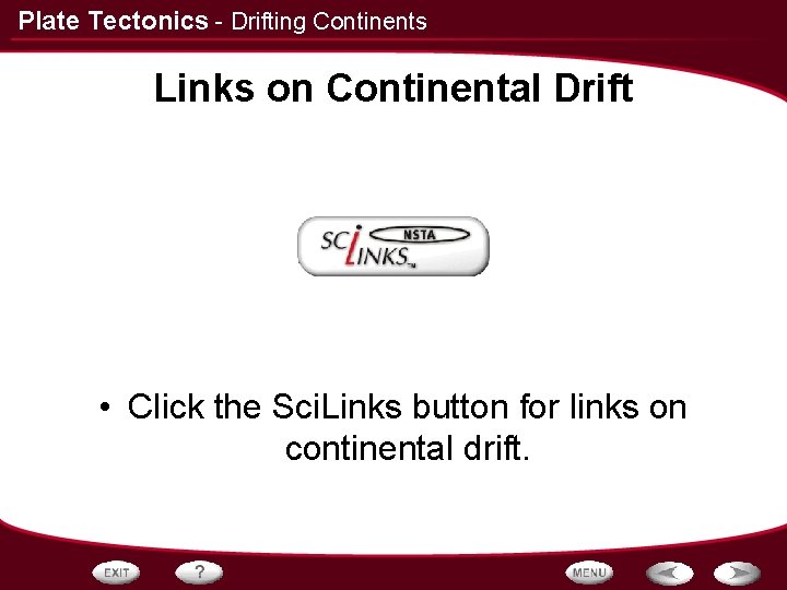 Plate Tectonics - Drifting Continents Links on Continental Drift • Click the Sci. Links
