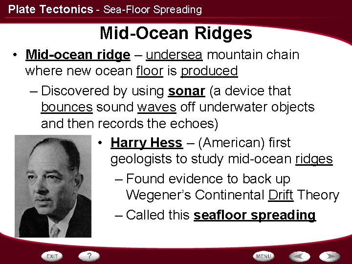 Plate Tectonics - Sea-Floor Spreading Mid-Ocean Ridges • Mid-ocean ridge – undersea mountain chain