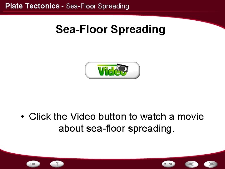 Plate Tectonics - Sea-Floor Spreading • Click the Video button to watch a movie
