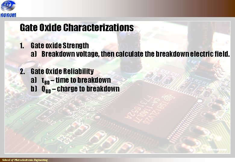 Gate Oxide Characterizations 1. Gate oxide Strength a) Breakdown voltage, then calculate the breakdown