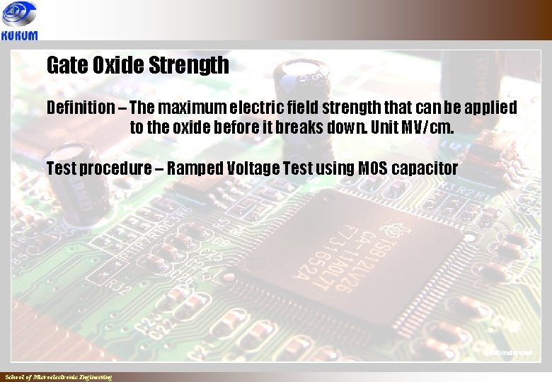 Gate Oxide Strength Definition – The maximum electric field strength that can be applied