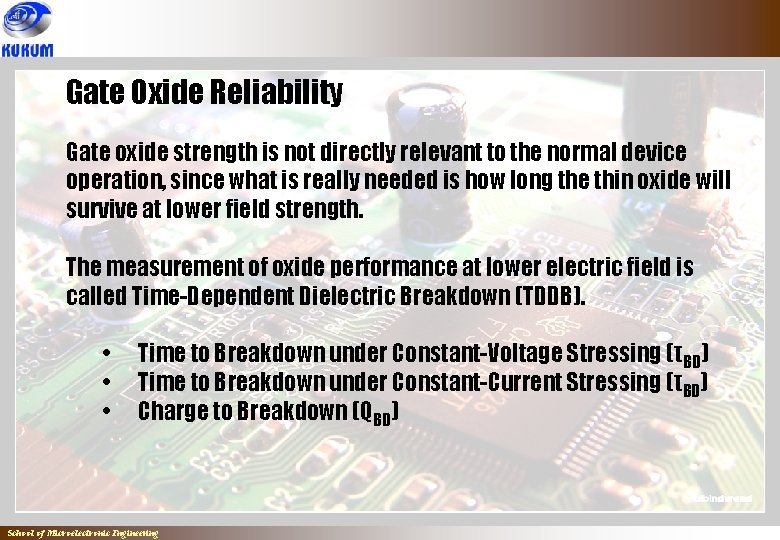 Gate Oxide Reliability Gate oxide strength is not directly relevant to the normal device