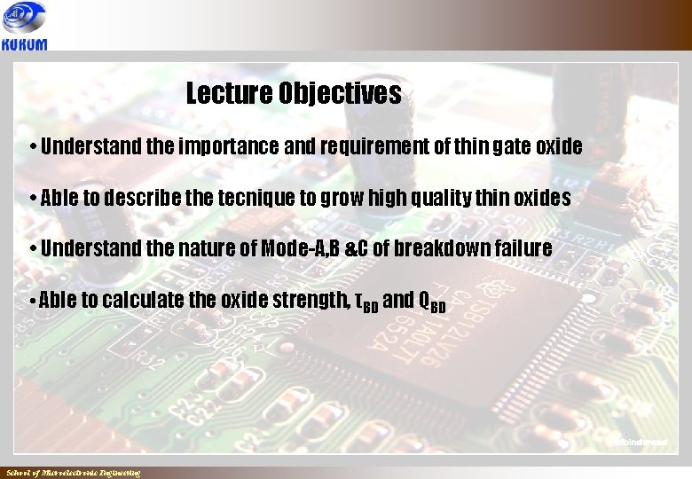Lecture Objectives • Understand the importance and requirement of thin gate oxide • Able