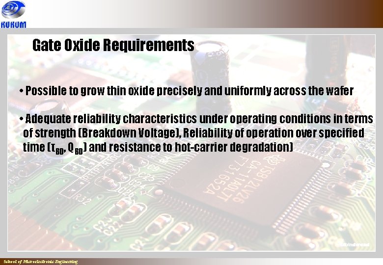 Gate Oxide Requirements • Possible to grow thin oxide precisely and uniformly across the