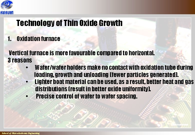 Technology of Thin Oxide Growth 1. Oxidation furnace Vertical furnace is more favourable compared