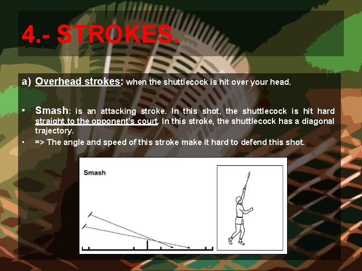 4. - STROKES. a) Overhead strokes: when the shuttlecock is hit over your head. 4. - STROKES. a) Overhead strokes: when the shuttlecock is hit over your head.